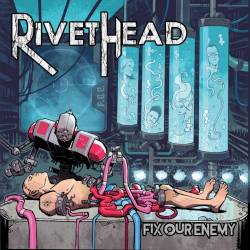 Rivethead : Fix Our Enemy